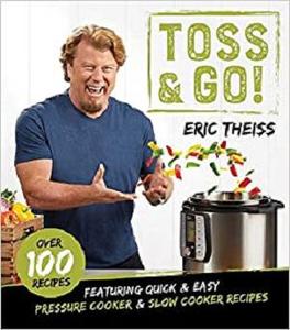 Toss & Go!: Featuring Quick & Easy Pressure Cooker & Slow Cooker Recipes