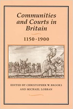 Communities and Courts in Britain, 1150 1900