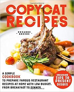Copycat Recipes  A Simple Cookbook To Prepare Famous Restaurant Recipes At Home With Low Budget