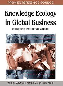 Knowledge Ecology in Global Business Managing Intellectual Capital