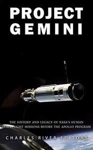Project Gemini The History and Legacy of NASA's Human Spaceflight Missions Before the Apollo Program