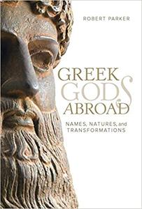 Greek Gods Abroad Names, Natures, and Transformations