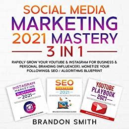 Social Media Marketing 2021 Mastery (3 in 1)