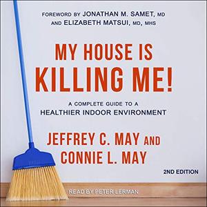 My House Is Killing Me! A Complete Guide to a Healthier Indoor Environment, 2nd Edition [Audiobook]