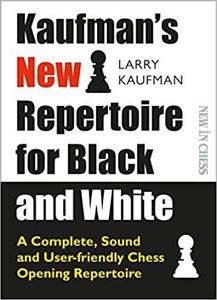 Kaufman's New Repertoire for Black and White A Complete, Sound and User-Friendly Chess Opening Re...