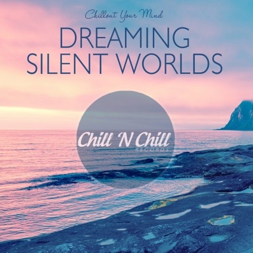 Dreaming Silent Worlds: Chillout Your Mind (2021) FLAC