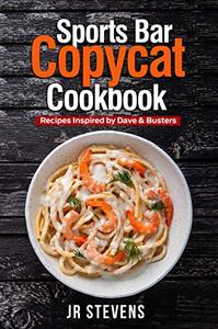 Sports Bar Copycat Cookbook Recipes Inspired by Dave & Buster's Arcade and Restaurant