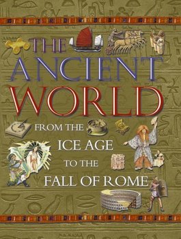 Ancient World: From The Ice Age To The Fall Of Rome