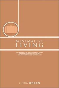 Minimalist Living The Minimalist Guide To Simple Living
