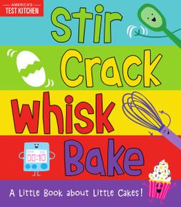 Stir Crack Whisk Bake A Little Book about Little Cakes