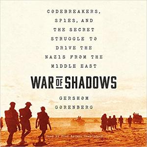 War of Shadows Codebreakers, Spies, and the Secret Struggle to Drive the Nazis from the Middle Ea...