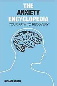 The Anxiety Encyclopedia Your Path to Recovery