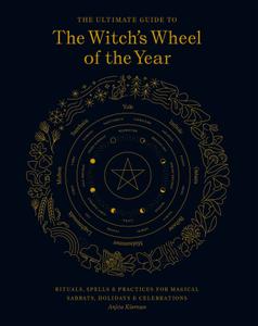 The Ultimate Guide to the Witch's Wheel of the Year (The Ultimate Guide to...)