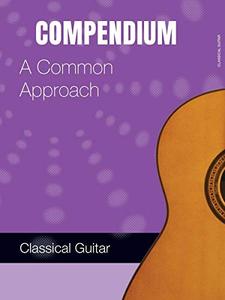 The Classical Guitar The Classical Guitar Compendium and A Common Approach