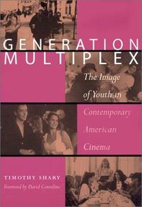 Generation Multiplex The Image of Youth in Contemporary American Cinema