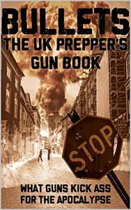Bullets The UK Prepper's Gun Book