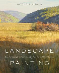 Landscape Painting Essential Concepts and Techniques for Plein Air and Studio Practice