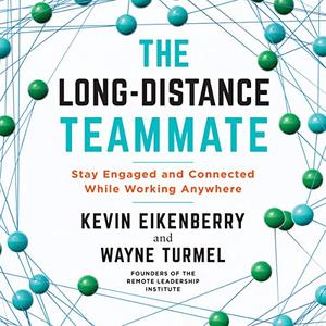 The Long-Distance Teammate Stay Engaged and Connected While Working Anywhere [Audiobook]