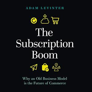 The Subscription Boom Why an Old Business Model Is the Future of Commerce [Audiobook]