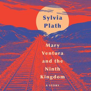 Mary Ventura and The Ninth Kingdom by Sylvia Plath