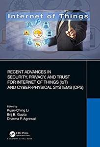 Recent Advances in Security, Privacy, and Trust for Internet of Things (IoT) and Cyber-Physical S...
