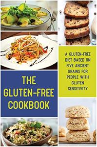 The Gluten-Free Cookbook A Gluten-Free Diet Based On Five Ancient Grains For People With Gluten S...