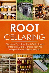 Root Cellaring Discover Practical Root Cellar Ideas for Natural Cold Storage that Are Inexpensive...