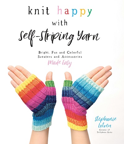 Knit Happy with Self-Striping Yarn: Bright, Fun and Colorful Sweaters and Accessories Made Easy 2020