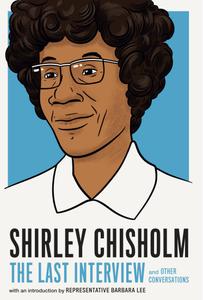 Shirley Chisholm The Last Interview and Other Conversations (The Last Interview)