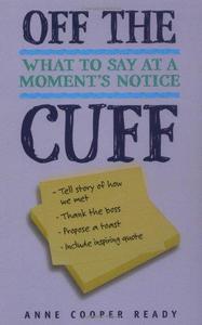 Off the Cuff What to Say at a Moment's Notice