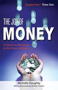 The Joy of Money A User-friendly Guide to the Financial Maze
