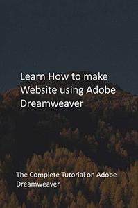 Learn How to make Website using Adobe Dreamweaver The Complete Tutorial on Adobe Dreamweaver