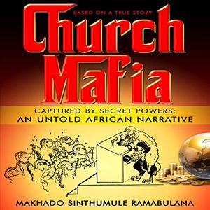 Church Mafia Captured by Secret Powers An Untold African Narrative [Audiobook]