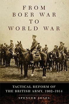 From Boer War to World War: Tactical Reform of the British Army, 19021914 (Campaigns and Commanders Series)