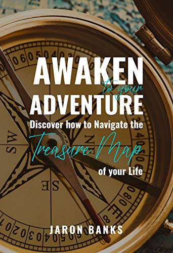 Awaken to your Adventure: Discover how to Navigate the Treasure Map of your Life
