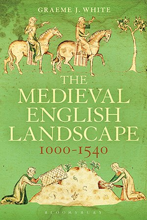 The Medieval English Landscape, 1000 1540
