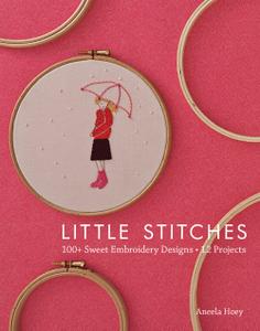 Little Stitches 100+ Sweet Embroidery Designs, 12 Projects