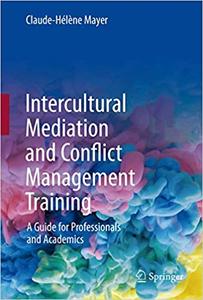 Intercultural Mediation and Conflict Management Training A Guide for Professionals and Academics