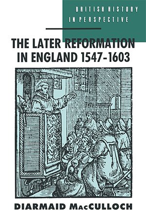 The Later Reformation in England, 1547 1603
