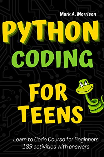 Python Coding for Teens Learn to Code Course for Beginners: Introduction to Python Programming Language
