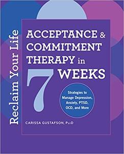 Reclaim Your Life Acceptance and Commitment Therapy in 7 Weeks
