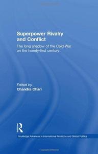 Superpower Rivalry and Conflict The Long Shadow of the Cold War on the 21st Century