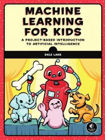 Machine Learning for Kids: A Project Based Introduction to Artificial Intelligence (True EPUB)