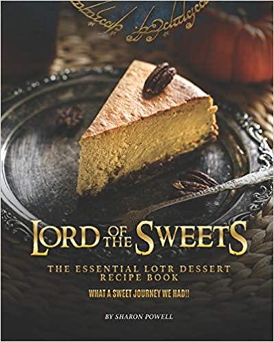 Lord of The Sweets: The Essential LOTR Dessert Recipe Book   What A Sweet Journey We Had!!