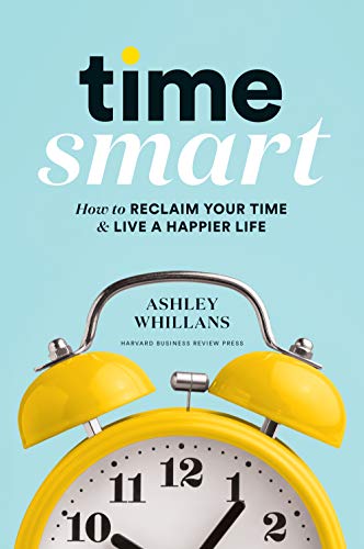 Time Smart: How to Reclaim Your Time and Live a Happier Life (True PDF)