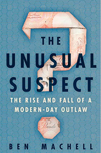 The Unusual Suspect: The Rise and Fall of a Modern Day Outlaw