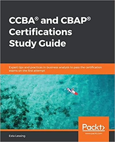CCBA® and CBAP® Certifications Study Guide: Expert tips and practices in business analysis to pass the certification exams