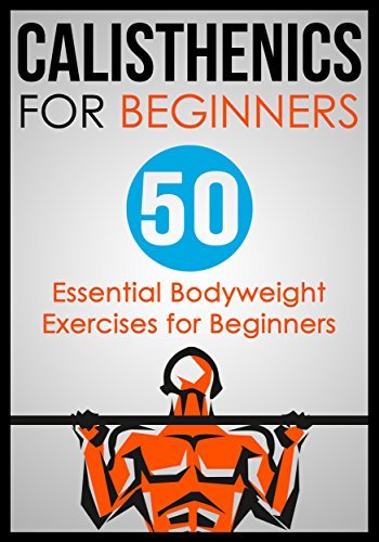 Calisthenics for Beginners: 50 Bodyweight Exercises for Beginners