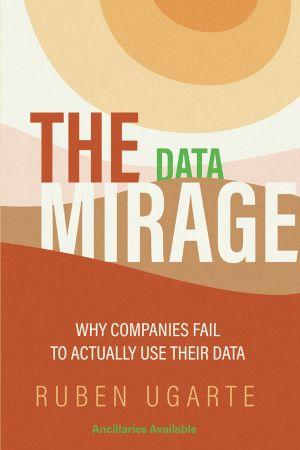 The Data Mirage: Why Companies Fail To Actually Use Their Data