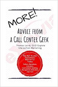 MORE Advice from a Call Center Geek! Rethinking Call Center Operations 2.0